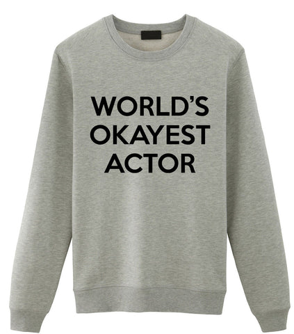 Actor Sweater, Gift for Actor, World's Okayest Actor Sweatshirt Mens Womens Gift - 267-WaryaTshirts