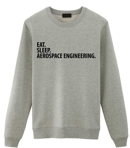 Aerospace Engineer Gift, Eat Sleep Aerospace Engineering Sweatshirt Mens Womens Gift-WaryaTshirts