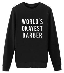 Barber Gift, World's Okayest Barber Sweatshirt Mens & Womens Gift