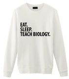 Biology Teacher Gift, Eat Sleep Teach Biology Sweatshirt Mens Womens Gift