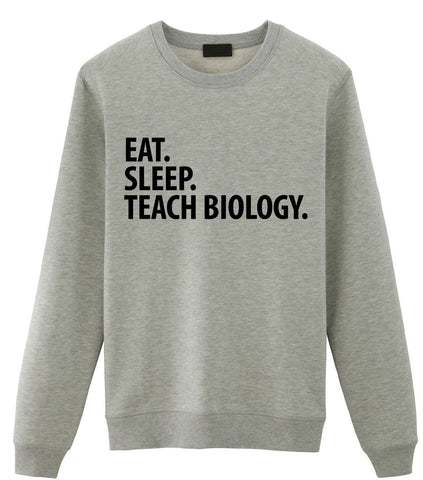 Biology Teacher Gift, Eat Sleep Teach Biology Sweatshirt Mens Womens Gift