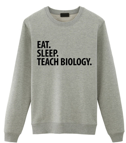 Biology Teacher Gift, Eat Sleep Teach Biology Sweatshirt Mens Womens Gift-WaryaTshirts