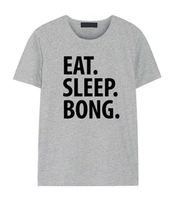 Bong T-Shirt, Eat Sleep Bong Shirt Mens Womens Gifts