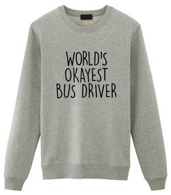 Bus Driver Sweater, Bus Driver Christmas Gift, World's Okayest Bus Driver Sweatshirt Mens & Women's