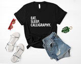 Calligraphy T-Shirt, Eat Sleep Calligraphy shirt Mens Womens Gift - 2262