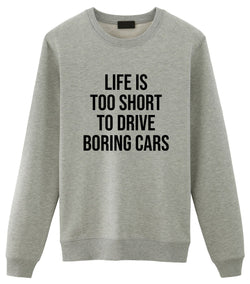 Car Lovers Gifts, Life is too short to drive boring cars Sweater Mens Womens