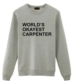 Carpenter Sweater, World's Okayest Carpenter Sweatshirt Men Womens Gift