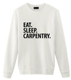 Carpentry Gifts, Carpentry Sweater, Eat Sleep Carpentry Sweatshirt Mens Womens Gift
