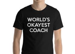 Coach T-Shirt, World's Okayest Coach Shirt Mens Womens