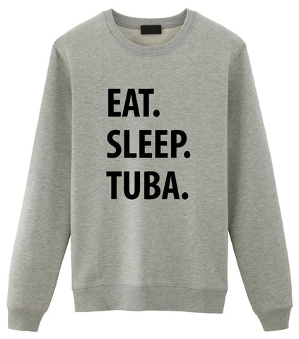Eat Sleep Tuba Sweatshirt Gift for Men Women-WaryaTshirts