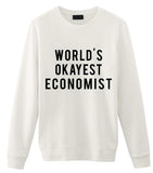 Economist Gift, World's Okayest Economist Sweatshirt Mens & Womens Gift