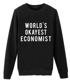 Economist Gift, World's Okayest Economist Sweatshirt Mens & Womens Gift