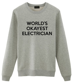 Electrician Gift, World's Okayest Electrician Sweatshirt Mens & Womens Gift