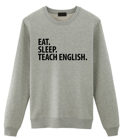 English Teacher Gift, Eat Sleep Teach English Sweatshirt Mens Womens Gift-WaryaTshirts