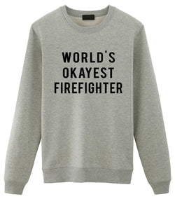Firefighter Sweater, Firefighter Gift, World's Okayest Firefighter Sweatshirt Mens & Womens Gift