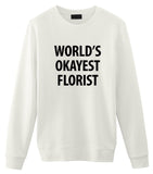 Florist Sweater, Florist Gift, World's Okayest Florist Sweatshirt Mens & Womens Gift-WaryaTshirts