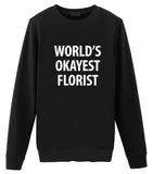 Florist Sweater, Florist Gift, World's Okayest Florist Sweatshirt Mens & Womens Gift-WaryaTshirts