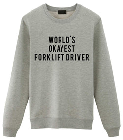 Forklift Driver Gift, World's Okayest Forklift Driver Sweatshirt Mens & Womens Gift