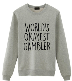 Gambler Gift, Gambling Gift, World's Okayest Gambler Sweatshirt Gift for Men & Women-WaryaTshirts