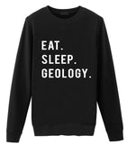 Geology Sweater, Geologist Gift, Eat Sleep Geology Sweatshirt Mens & Womens Gift