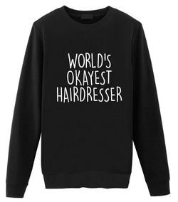 Hairdresser Sweater, Hairdresser Gift, World's Okayest Hairdresser Sweatshirt Mens & Womens Gift