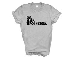 History Teacher T-Shirt, Eat Sleep Teach History Shirt Mens Womens Gifts
