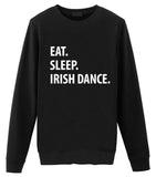 Irish Dance Sweater, Eat Sleep Irish Dance Sweatshirt Gift for Men & Women