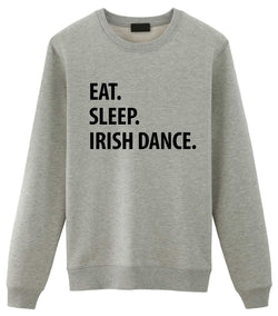 Irish Dance Sweater, Eat Sleep Irish Dance Sweatshirt Gift for Men & Women-WaryaTshirts
