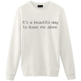 It's a Beautiful Day to Leave me Alone Sweater-WaryaTshirts