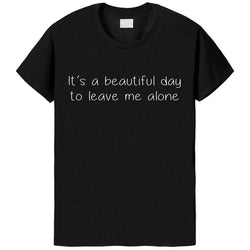 It's a Beautiful Day to Leave me Alone T-Shirt