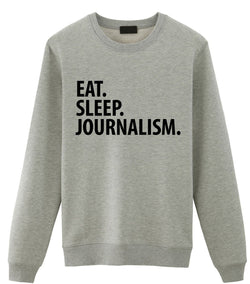 Journalism Gift, Eat Sleep Journalism Sweatshirt Mens Womens Gift