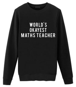 Maths Teacher Gift, World's Okayest Maths Teacher Sweatshirt Mens & Womens Gift