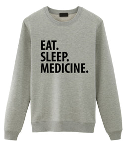 Medicine Sweater, Eat Sleep Medicine sweatshirt Mens Womens Gifts