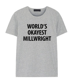 Millwright T-Shirt, World's Okayest Millwright T Shirt Gift for Him or Her