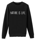 Nature Sweater, Nature Lover Gift, Nature is Life Sweatshirt Gift for Men & Women - 1917-WaryaTshirts