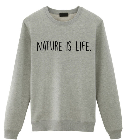 Nature Sweater, Nature Lover Gift, Nature is Life Sweatshirt Gift for Men & Women - 1917-WaryaTshirts