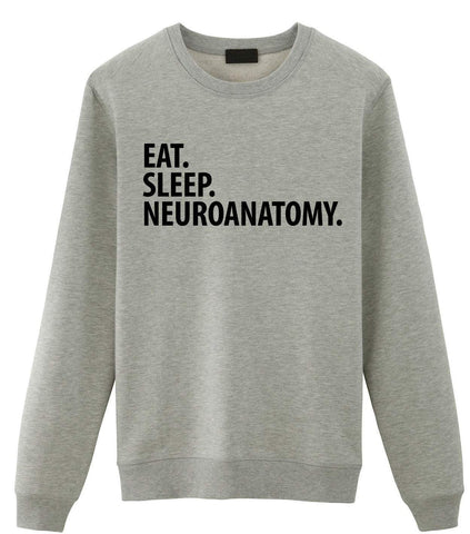 Neuroanatomy Sweater, Eat Sleep Neuroanatomy Sweatshirt Mens Womens Gift - 2963-WaryaTshirts