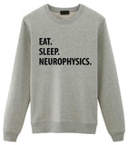 Neurophysics Sweater, Neurophysics Student Gift, Eat Sleep Neurophysics Sweatshirt Mens & Womens Gift