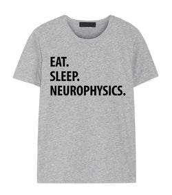 Neurophysics T-Shirt, Eat Sleep Neurophysics Shirt Mens Womens Gifts