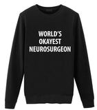 Neurosurgeon Gift, Worlds Okayest Neurosurgeon Sweatshirt For Men & Women - 1363-WaryaTshirts