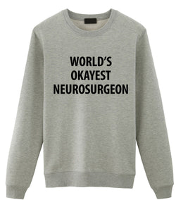 Neurosurgeon Gift, Worlds Okayest Neurosurgeon Sweatshirt For Men & Women - 1363-WaryaTshirts