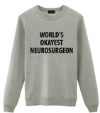Neurosurgeon Gift, Worlds Okayest Neurosurgeon Sweatshirt For Men & Women - 1363