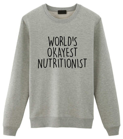 Nutritionist Gift, Worlds Okayest Nutritionist Sweatshirt For Men & Women