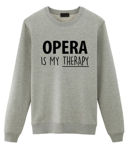 Opera Sweater, Gift for Opera Lover, Opera Is My Therapy Sweatshirt Mens Womens Gift - 1721