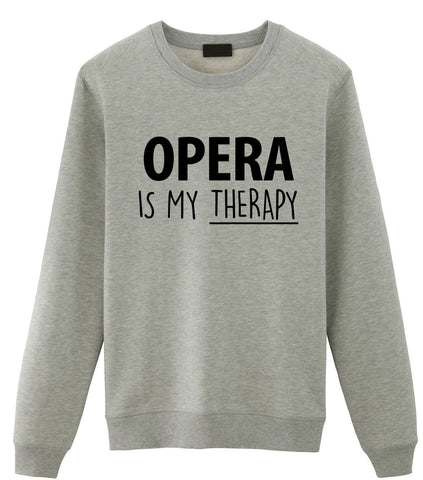 Opera Sweater, Gift for Opera Lover, Opera Is My Therapy Sweatshirt Mens Womens Gift - 1721-WaryaTshirts