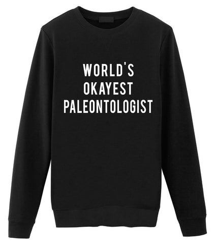 Paleontologist Sweater, Paleontology Gift, World's Okayest Paleontologist Sweatshirt Mens & Womens Gift-WaryaTshirts