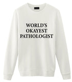 Pathologist Sweater, World's Okayest Pathologist Sweatshirt Gift for Men & Women-WaryaTshirts