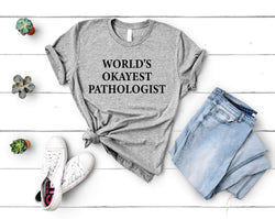 Pathologist T-Shirt, World's Okayest Pathologist Shirt Mens Womens Gifts