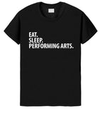 Performing Arts T-Shirt, Eat Sleep Performing Arts Shirt Mens Womens Gift
