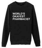 Pharmacist Sweater, World's Okayest Pharmacist Sweatshirt Gift for Men & Women-WaryaTshirts